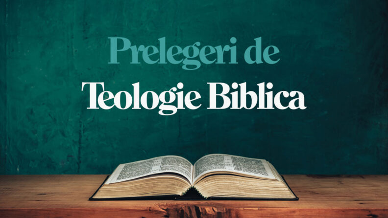Prelegeri de Teologie Biblica - Prof. Daniel Rusu